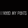 barnacling: ([text]pants are a sometimes clothes)