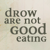 berranyr_mizzrym: (Drow are not good eating)