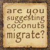 silentflux: (random - migrating coconuts)