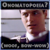 esteefee: Benton Fraser with text Onomatopoeia? Woof, bow-wow (ah2)