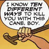 feyandstrange: "I know ten different ways to kill you with this cane, boy" comic with cane in fist (killyouwiththiscane)