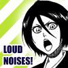 capslock_bleach: (LOUD NOISES!)