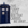 kindkit: Picture of the TARDIS, captioned "This funny little box that carries me away . . ." (Doctor Who--TARDIS)