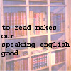 baronjanus: books; text: to read makes our speaking English good (Joss - to read)