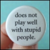 lagilman: Does Not Play Well With Stupid People (stupid people)
