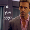 naughty: (House: oh you guys)