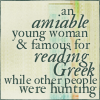 yunitsa: text: "an amiable young woman & famous for reading Greek while other people were hunting" (austen - amiable young woman)