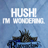 sandwitch: Ravenclaw crest with the caption, 'HUSH! I'm wondering.' (Default)