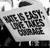 labelleizzy: "hate is easy, love takes courage" (love takes courage)