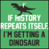 frenchroast: (history repeat dinosaur)