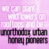 jencat: (pushing daisies; unorthodox urban honey)