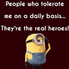 lilly_c: People who tolerate me on a daily basis... they're the real heroes (Heroes)
