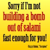 caffienekitty: "Sorry if I'm not making a bomb out of salami fast enough for you!" - Happy Quinn, Scorpion (scorpion-salamibomb)