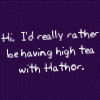tielan: High Tea With Hathor (mood - snarky)
