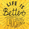 soundofsunlight: Text: Life is better when you're laughing! (haha)