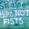 matchsticks_p: shake hips not fists (make love not war)
