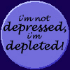 thnidu: a button by nancybuttons.com. from lj:mdlbear. (not depressed - depleted)