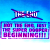 trouble: "The end (crossed out) Not the end, just the super dooper beginning!" (the end)
