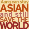 trouble: "Aang can stay Asian and still save the world" (aang can save the world)