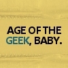 sorchasilver: Text reads Age of the Geek Baby (Age of the Geek Baby)