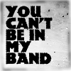 dreamersdare: (Can't be in my band)