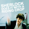 misslucyjane: we'll start with the riding crop (sherlock does it with a riding crop)