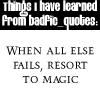 jadesfire: [text] Things I have learned from badfic_quotes: when all else fails, resort to magic (Resort to magic)