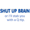 thots_tochter: Icon with text "shut up brain or i'll stab you with a q-tip" (brain q-tip)