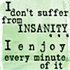 thots_tochter: Icon with text "I don't suffer from insanity, I enjoy every minute of it" (enjoy insanity)