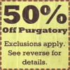 capn_mactastic: Reads: 50% off purgatory.  Exclusions apply. See reverse for details. (purgatory)