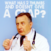 super: (scrubs ► kelso: what has two thumbs?)