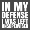 diannelamerc: text: "In my defense I was left unsupervised" (In My Defense)