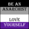 soundoflaughingwind: Asexual pride flag with the words 'Be an anarchist love yourself' in black and white letters. (asexual pride flag)