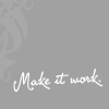 youngloveleroy: white text that says "Make It Work" on a medium gray background (Make It Work)