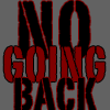 catechism: black and red stamped text on a dark gray background. reads in all caps NO GOING BACK. (NO GOING BACK)