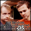 kapuahi: (Quotes - Fandom Assumptions)