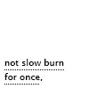 cinaed: Not slow burn for once (Not Slow Burn)