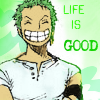 naye: zoro smiling with the words "life is good" (zoro - life is good)