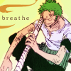 naye: zoro cradling his sword with a smile, with the word "breathe" (breathe)