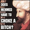 hokuton_punch: Image of Sultan Mehmed II, captioned "Does Mehmed have to choke a bitch?" (sultan mehmed ii choke a bitch)