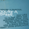 vitani: (You're a painter. You're a baker.)