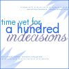 rebelsheart: text: time yet for a hundred indecisions (Indecision)