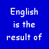 drgaellon: quote from H Beam Piper: English is the result of Norman soliders attempting to pick up Anglo-Saxon barmaids... (Norman)