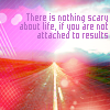 medusahealing: (There is nothing scary about life)