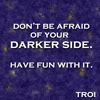 medusahealing: (Don't be Afraid of your Darkside)