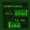 skeren: (Cruel to be Kind)