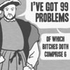 chanaleh: Henry VIII: "I'VE GOT 99 PROBLEMS, OF WHICH BITCHES DOTH COMPRISE 6" (bitches)