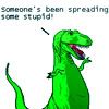 wendelah1: T-Rex + "Someone's been spreading the stupid" (dinosaur comics)