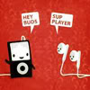 tropicsbear: An iPod and earbuds greet one another with "Hey buds" and "'Sup player" (Music)
