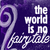 dani_meows: (text: The world is no fairytale)
